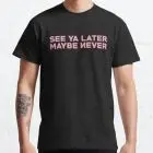 Blackpink T-shirt – See Ya Later Maybe Never